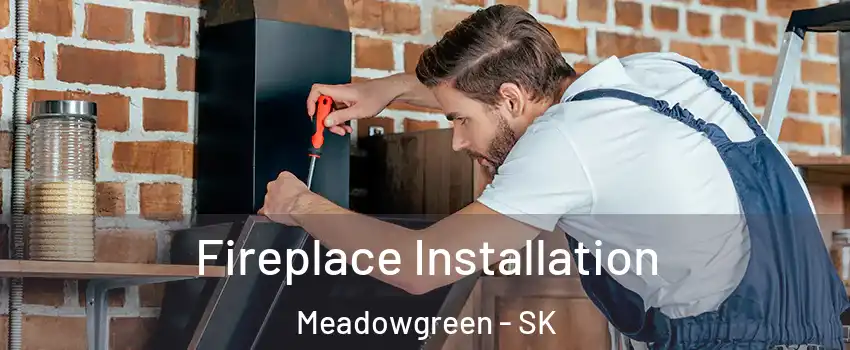  Fireplace Installation Meadowgreen - SK