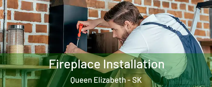  Fireplace Installation Queen Elizabeth - SK