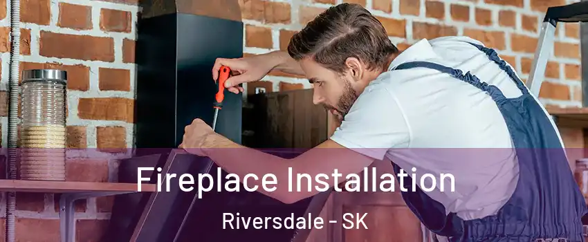  Fireplace Installation Riversdale - SK