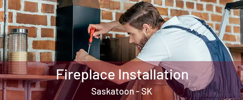  Fireplace Installation Saskatoon - SK