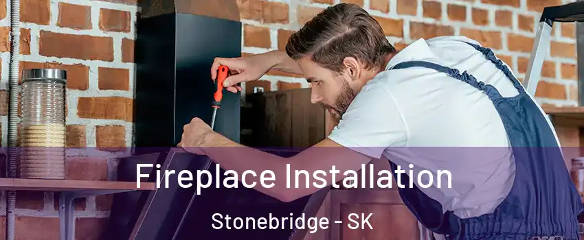  Fireplace Installation Stonebridge - SK