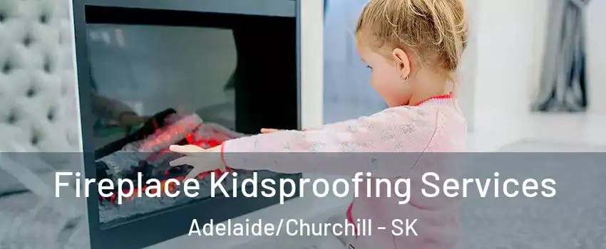  Fireplace Kidsproofing Services Adelaide/Churchill - SK