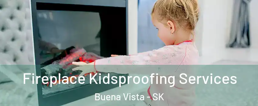  Fireplace Kidsproofing Services Buena Vista - SK