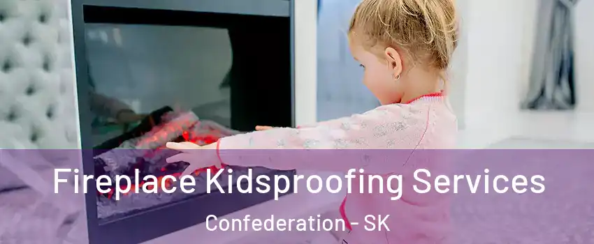  Fireplace Kidsproofing Services Confederation - SK