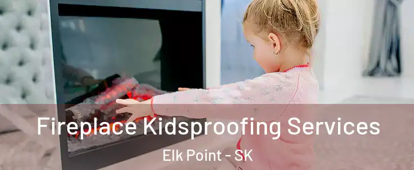  Fireplace Kidsproofing Services Elk Point - SK