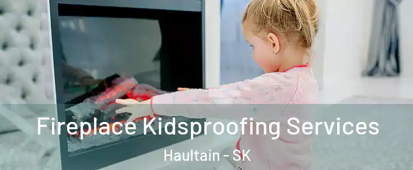  Fireplace Kidsproofing Services Haultain - SK