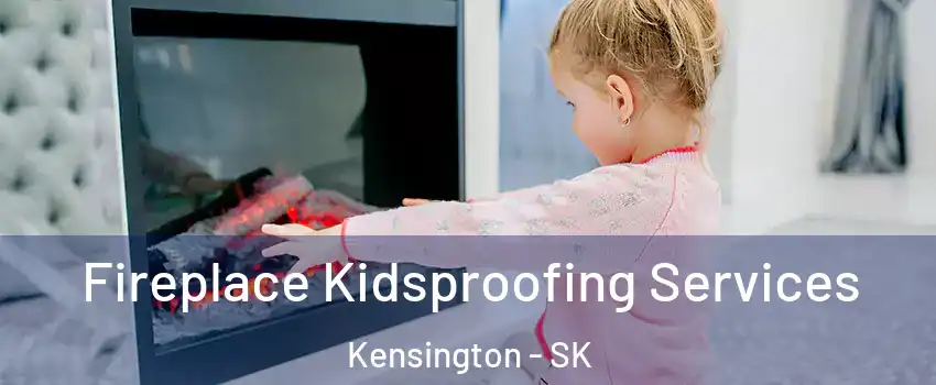  Fireplace Kidsproofing Services Kensington - SK