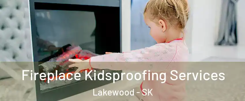  Fireplace Kidsproofing Services Lakewood - SK