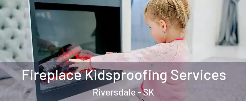  Fireplace Kidsproofing Services Riversdale - SK