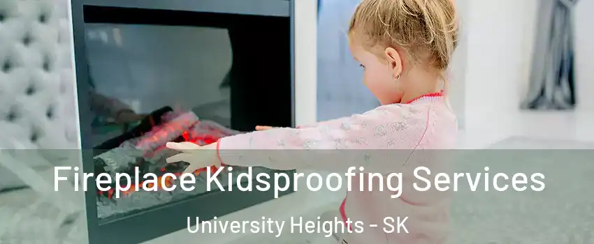  Fireplace Kidsproofing Services University Heights - SK