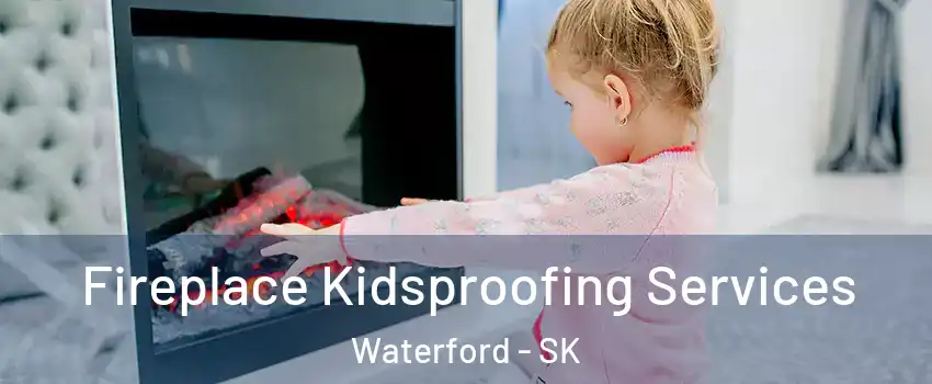  Fireplace Kidsproofing Services Waterford - SK