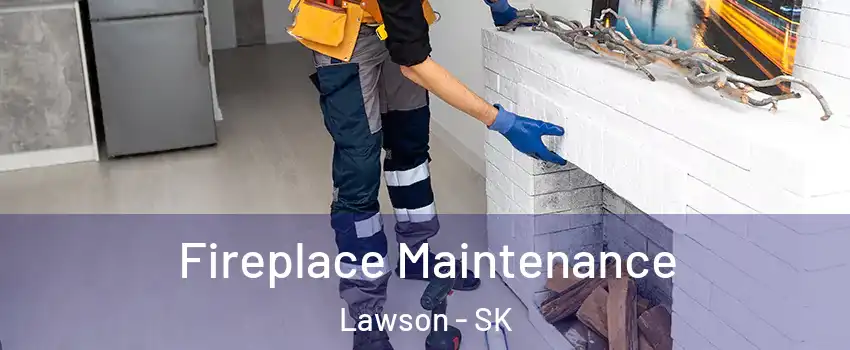 Fireplace Maintenance Lawson - SK