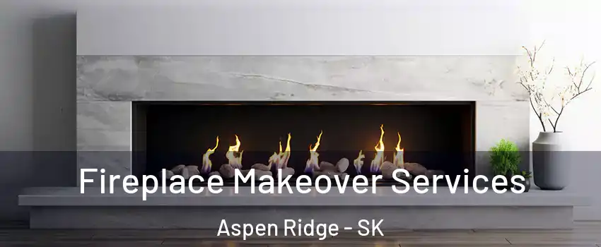 Fireplace Makeover Services Aspen Ridge - SK