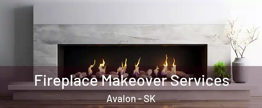 Fireplace Makeover Services Avalon - SK