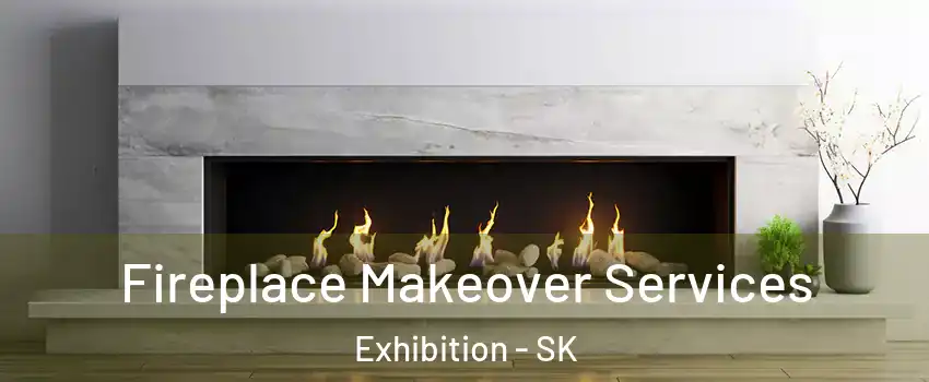 Fireplace Makeover Services Exhibition - SK