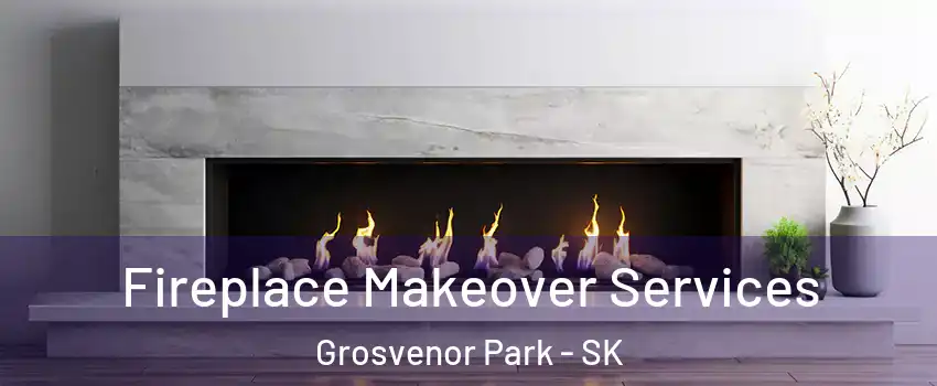Fireplace Makeover Services Grosvenor Park - SK