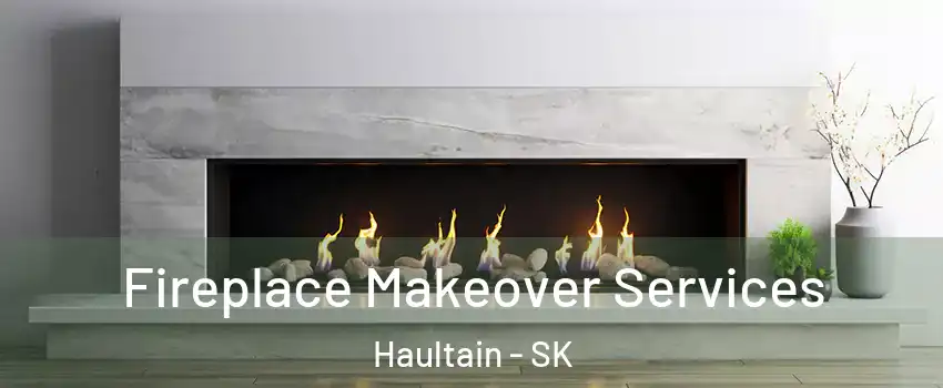 Fireplace Makeover Services Haultain - SK
