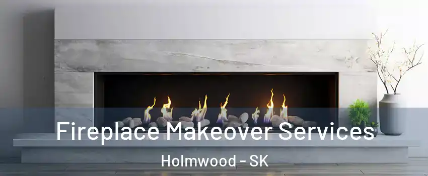 Fireplace Makeover Services Holmwood - SK