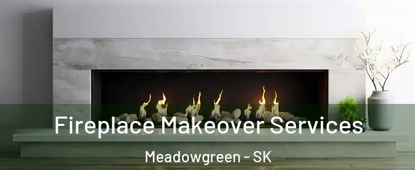 Fireplace Makeover Services Meadowgreen - SK