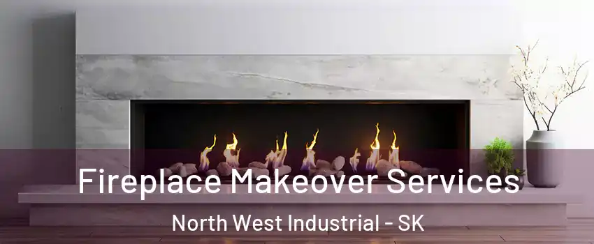 Fireplace Makeover Services North West Industrial - SK
