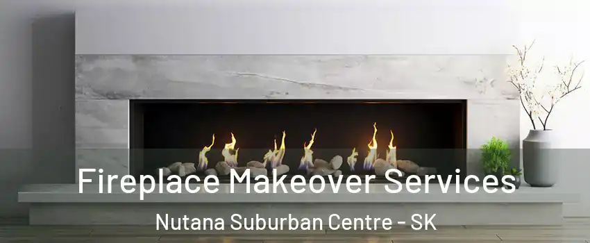 Fireplace Makeover Services Nutana Suburban Centre - SK