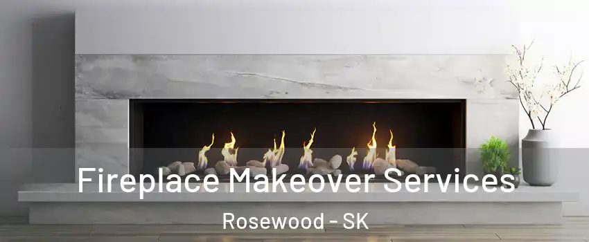 Fireplace Makeover Services Rosewood - SK