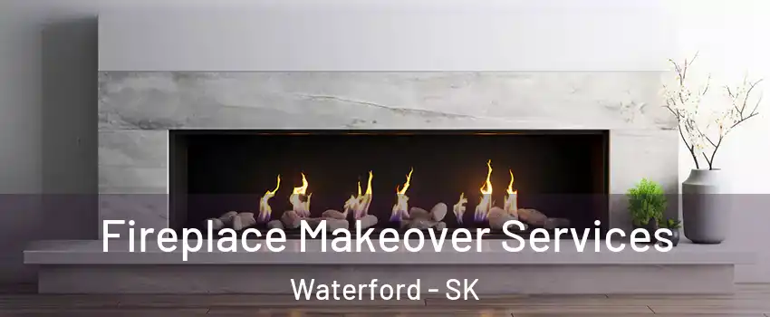 Fireplace Makeover Services Waterford - SK