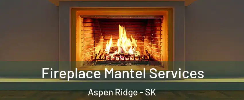 Fireplace Mantel Services Aspen Ridge - SK