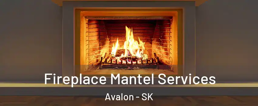  Fireplace Mantel Services Avalon - SK