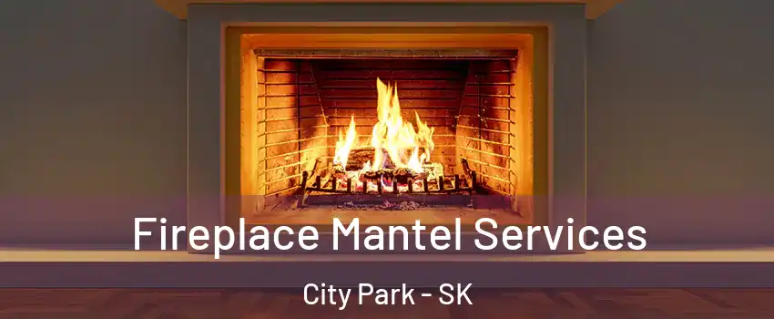  Fireplace Mantel Services City Park - SK