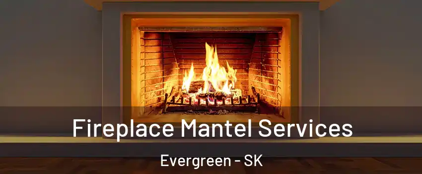  Fireplace Mantel Services Evergreen - SK