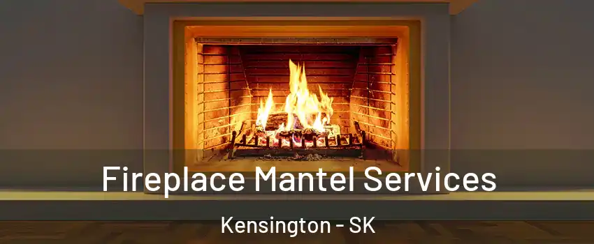  Fireplace Mantel Services Kensington - SK