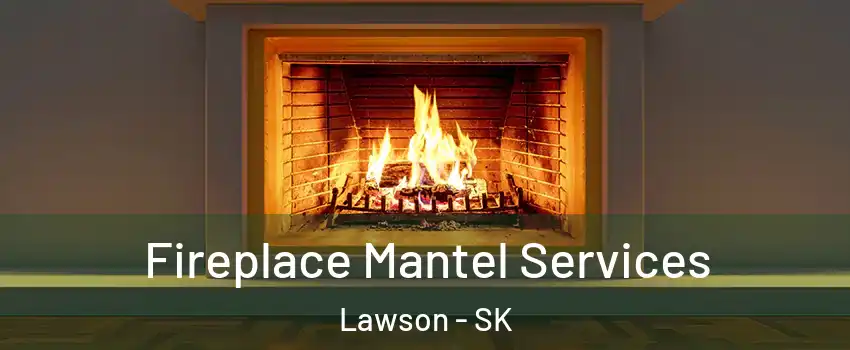  Fireplace Mantel Services Lawson - SK