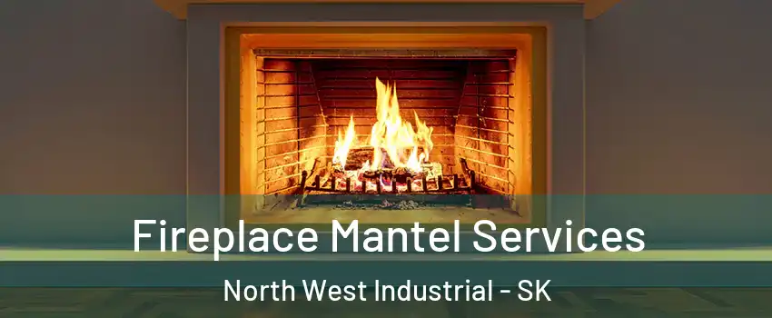  Fireplace Mantel Services North West Industrial - SK
