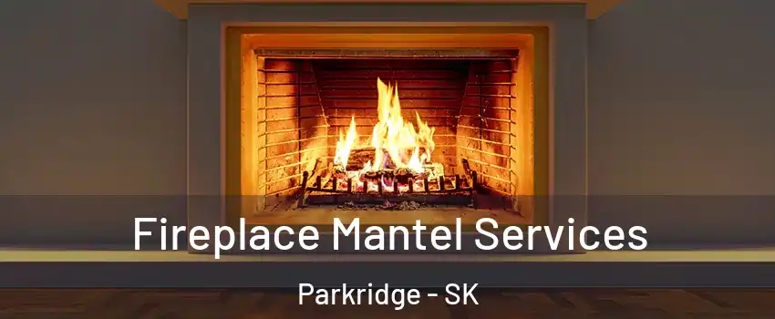  Fireplace Mantel Services Parkridge - SK