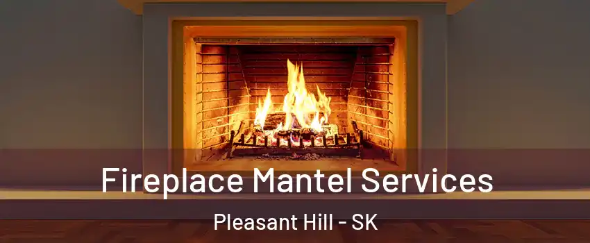  Fireplace Mantel Services Pleasant Hill - SK