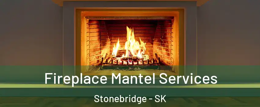 Fireplace Mantel Services Stonebridge - SK