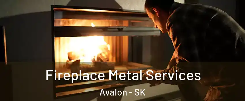 Fireplace Metal Services Avalon - SK