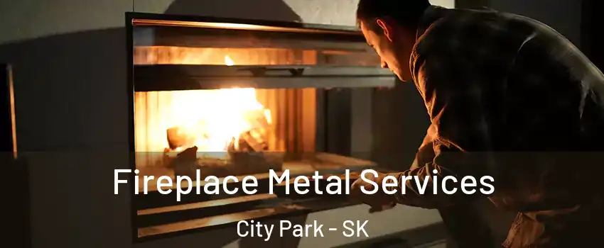 Fireplace Metal Services City Park - SK