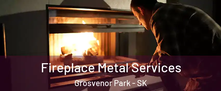 Fireplace Metal Services Grosvenor Park - SK