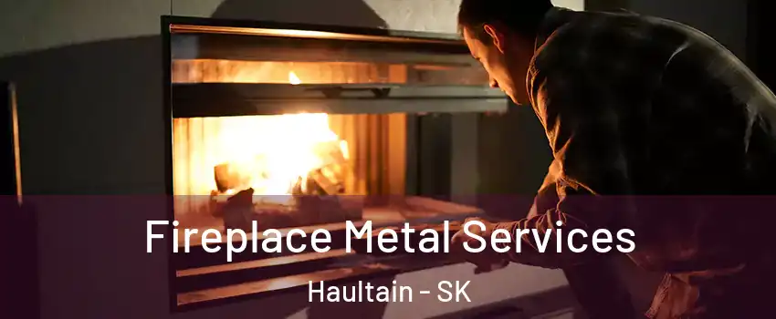 Fireplace Metal Services Haultain - SK