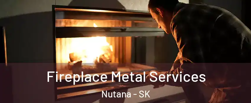 Fireplace Metal Services Nutana - SK