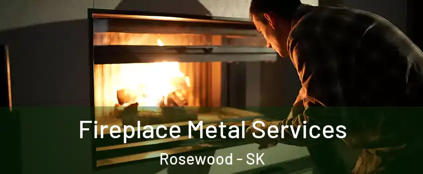 Fireplace Metal Services Rosewood - SK