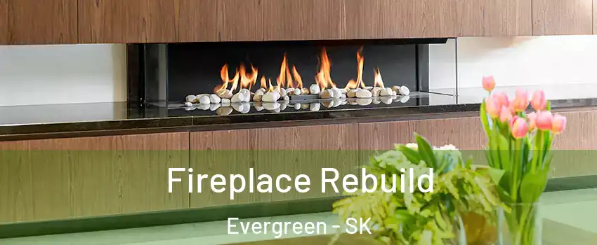  Fireplace Rebuild Evergreen - SK