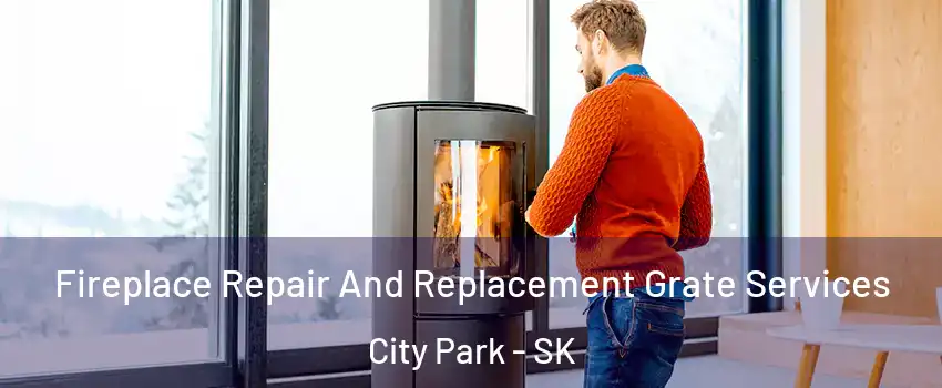  Fireplace Repair And Replacement Grate Services City Park - SK