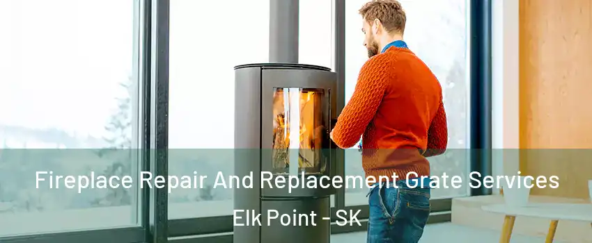  Fireplace Repair And Replacement Grate Services Elk Point - SK