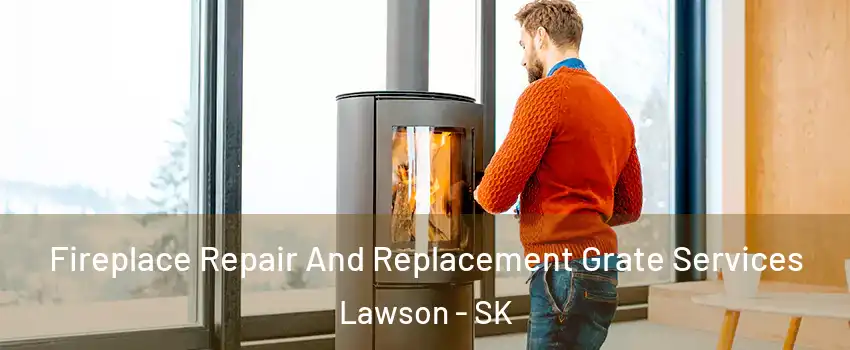  Fireplace Repair And Replacement Grate Services Lawson - SK