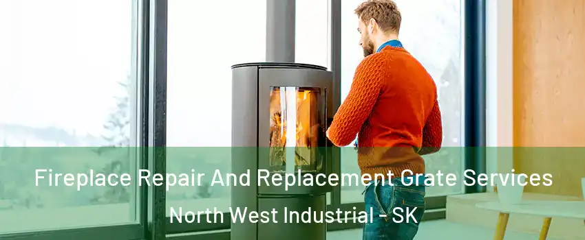  Fireplace Repair And Replacement Grate Services North West Industrial - SK