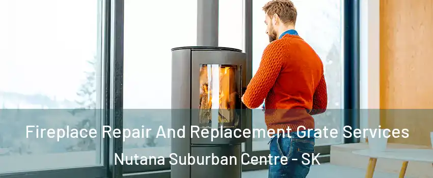  Fireplace Repair And Replacement Grate Services Nutana Suburban Centre - SK