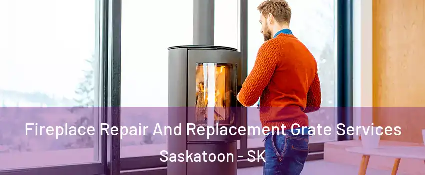  Fireplace Repair And Replacement Grate Services Saskatoon - SK